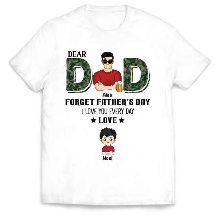 Dear Dad, Forget Father‘s Day We Love You Every Day - Personalized T-Shirt, Gift For Daddy, Gift From Kids - TS1199