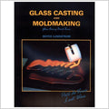 GLASS CASTING AND MOLDMAKING- By Boyce Lundstrom