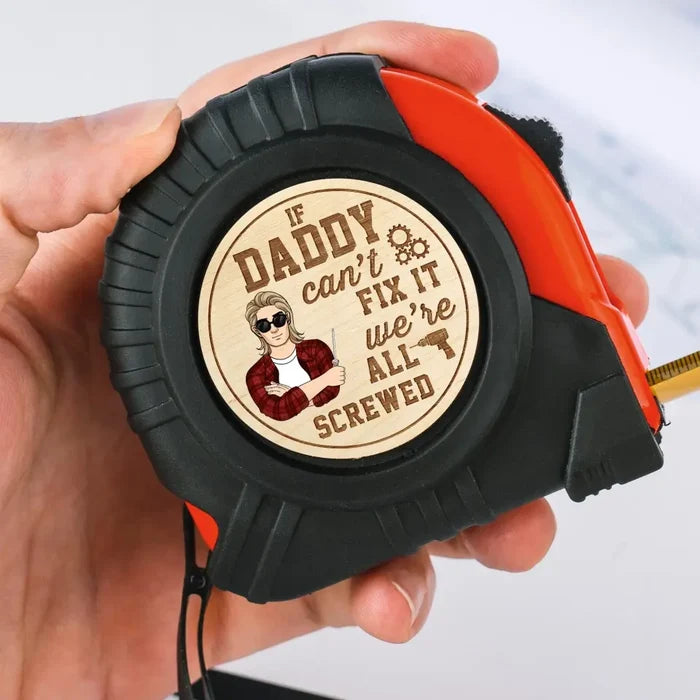 If Dad Can’t Fix It We’re All Screwed - Personalized Tape Measure, Funny Tape Measure Gift For Dad - TMS07