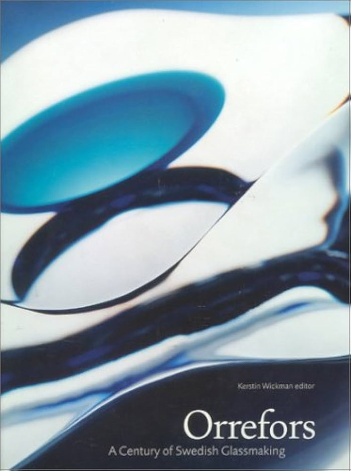 ORREFORS, A CENTURY OF SWEDISH GLASSMAKING- Kerstin Wickman